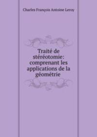Trait de strotomie: comprenant les applications de la gomtrie .