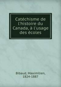 Catchisme de l`histoire du Canada, l`usage des coles