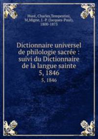 Dictionnaire universel de philologie sacre : suivi du Dictionnaire de la langue sainte. 5, 1846