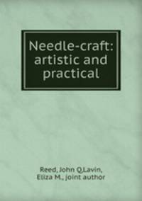 Needle-craft: artistic and practical
