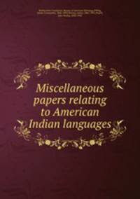 Miscellaneous papers relating to American Indian languages