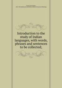 Introduction to the study of Indian languages, with words, phrases and sentences to be collected;