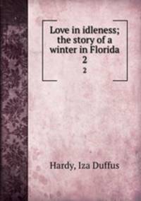 Love in idleness; the story of a winter in Florida. 2