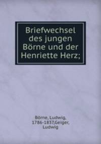 Briefwechsel des jungen Brne und der Henriette Herz;