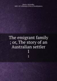 The emigrant family ; or, The story of an Australian settler. 1