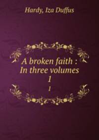 A broken faith : In three volumes. 1