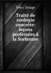 Trait de zoologie concrte: leons professes la Sorbonne
