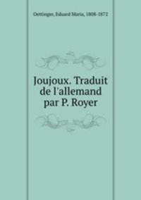 Joujoux. Traduit de l`allemand par P. Royer