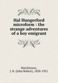 Hal Hungerford microform : the strange adventures of a boy emigrant
