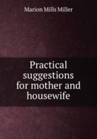 Practical suggestions for mother and housewife
