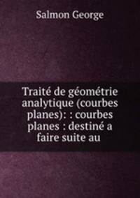 Trait de gomtrie analytique (courbes planes): : courbes planes : destin a faire suite au .