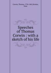 Speeches of Thomas Corwin : with a sketch of his life