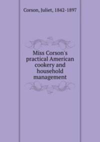 Miss Corson`s practical American cookery and household management