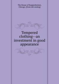 Tempered clothing--an investment in good appearance
