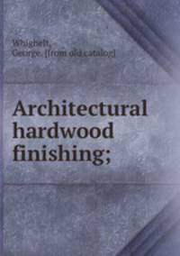 Architectural hardwood finishing;
