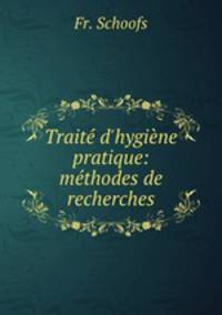 Trait d`hygine pratique: mthodes de recherches