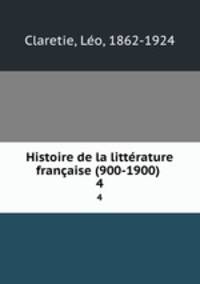 Histoire de la littrature franaise (900-1900) . 4