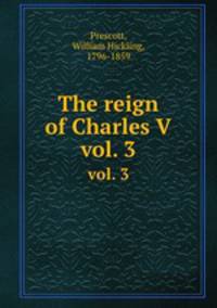 The reign of Charles V. vol. 3