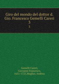 Giro del mondo del dottor d. Gio. Francesco Gemelli Careri. 3