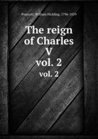 The reign of Charles V. vol. 2