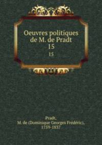 Oeuvres politiques de M. de Pradt. 15