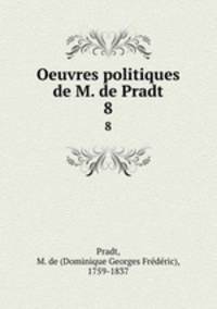 Oeuvres politiques de M. de Pradt. 8