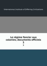 Le rgime foncier aux colonies; documents officiels. 3