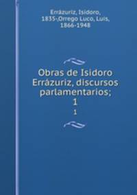 Obras de Isidoro Errzuriz, discursos parlamentarios;. 1