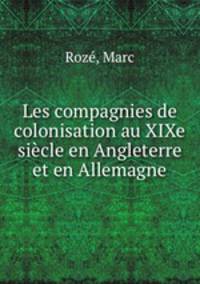 Les compagnies de colonisation au XIXe sicle en Angleterre et en Allemagne