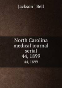 North Carolina medical journal serial. 44, 1899