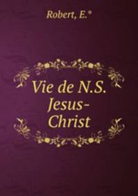 Vie de N.S.Jesus-Christ