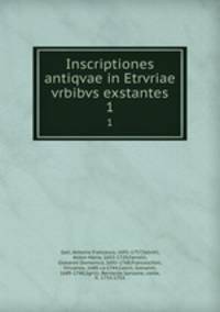 Inscriptiones antiqvae in Etrvriae vrbibvs exstantes. 1