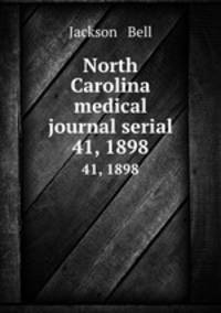 North Carolina medical journal serial. 41, 1898