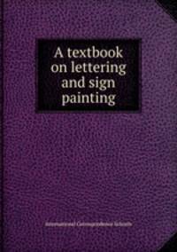 A textbook on lettering and sign painting