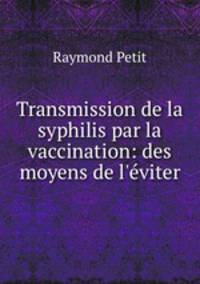 Transmission de la syphilis par la vaccination: des moyens de l`viter