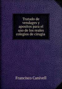 Tratado de vendages y apositos para el uso de los reales colegios de cirugia .