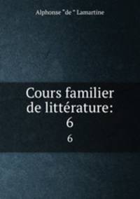 Cours familier de littrature:. 6