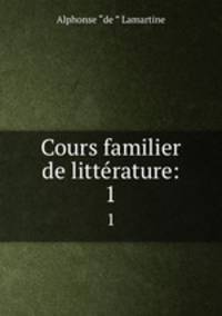 Cours familier de littrature:. 1