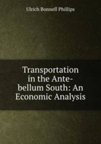 Transportation in the Ante-bellum South: An Economic Analysis