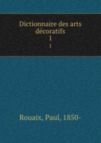 Dictionnaire des arts dcoratifs. 1