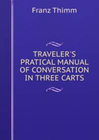 TRAVELER`S PRATICAL MANUAL OF CONVERSATION IN THREE CARTS