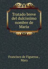 Tratado breve del dulcissimo nombre de Maria