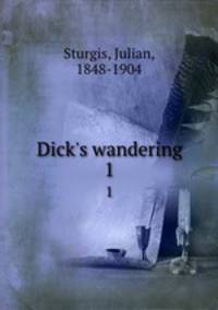 Dick`s wandering. 1