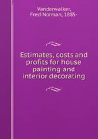 Estimates, costs and profits for house painting and interior decorating