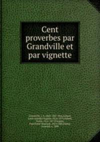 Cent proverbes par Grandville et par vignette