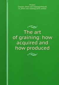 The art of graining: how acquired and how produced