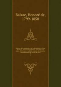 Histoire de la grandeur et de la dcadence de Csar Birotteau, marchand parfumeur, chevalier de la lgion-d`honneur, et adjoint au maire du deuxime arrondissement de la ville de Paris. 2
