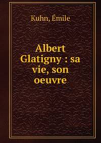 Albert Glatigny : sa vie, son oeuvre