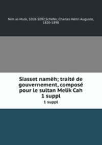 Siasset namh; trait de gouvernement, compos pour le sultan Melik Cah. 1 suppl