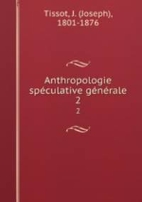 Anthropologie spculative gnrale.. 2
